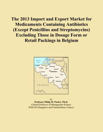 The 2013 Import and Export Market for Medicaments Containing Antibiotics (Except Penicillins and Streptomycins) Excluding Those in Dosage Form or Retail Packings in Belgium
