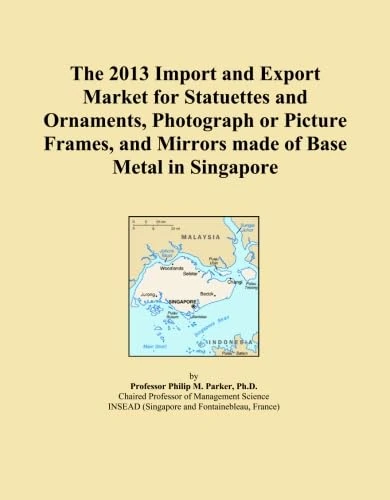 The 2013 Import and Export Market for Statuettes and Ornaments, Photograph or Picture Frames, and Mirrors made of Base Metal in Singapore