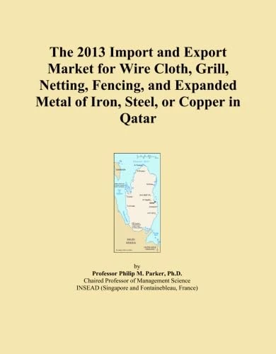 The 2013 Import and Export Market for Wire Cloth, Grill, Netting, Fencing, and Expanded Metal of Iron, Steel, or Copper in Qatar