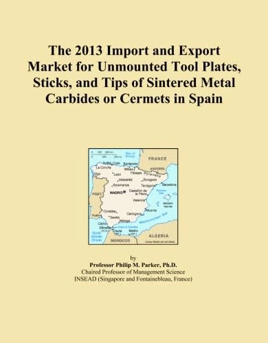 The 2013 Import and Export Market for Unmounted Tool Plates, Sticks, and Tips of Sintered Metal Carbides or Cermets in Spain