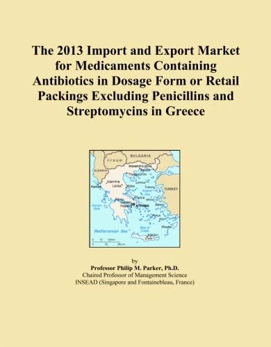 The 2013 Import and Export Market for Medicaments Containing Antibiotics in Dosage Form or Retail Packings Excluding Penicillins and Streptomycins in Greece