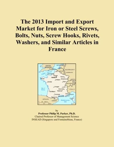 The 2013 Import and Export Market for Iron or Steel Screws, Bolts, Nuts, Screw Hooks, Rivets, Washers, and Similar Articles in France