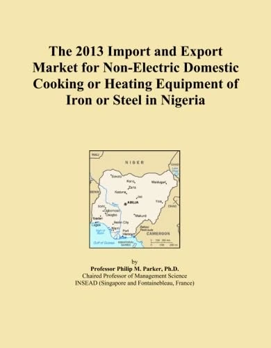 The 2013 Import and Export Market for Non-Electric Domestic Cooking or Heating Equipment of Iron or Steel in Nigeria