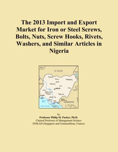 The 2013 Import and Export Market for Iron or Steel Screws, Bolts, Nuts, Screw Hooks, Rivets, Washers, and Similar Articles in Nigeria