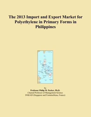 The 2013 Import and Export Market for Polyethylene in Primary Forms in Philippines