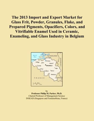 The 2013 Import and Export Market for Glass Frit, Powder, Granules, Flake, and Prepared Pigments, Opacifiers, Colors, and Vitrifiable Enamel Used in Ceramic, Enameling, and Glass Industry in Belgium