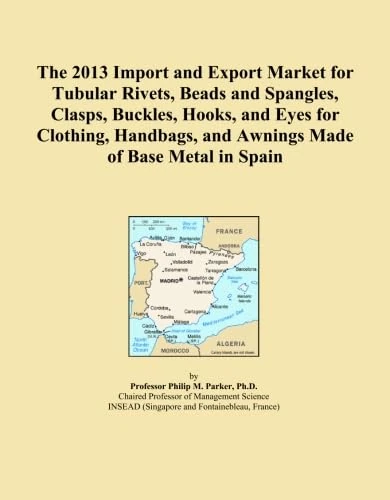 The 2013 Import and Export Market for Tubular Rivets, Beads and Spangles, Clasps, Buckles, Hooks, and Eyes for Clothing, Handbags, and Awnings Made of Base Metal in Spain