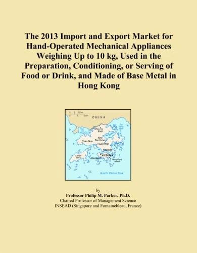 The 2013 Import and Export Market for Hand-Operated Mechanical Appliances Weighing Up to 10 kg, Used in the Preparation, Conditioning, or Serving of Food or Drink, and Made of Base Metal in Hong Kong