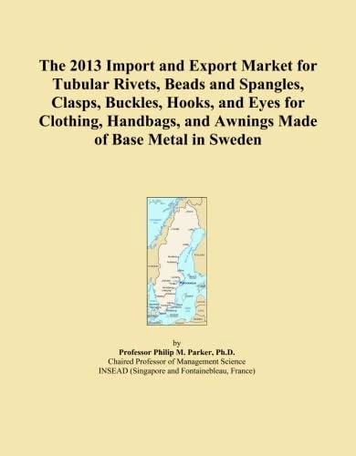 The 2013 Import and Export Market for Tubular Rivets, Beads and Spangles, Clasps, Buckles, Hooks, and Eyes for Clothing, Handbags, and Awnings Made of Base Metal in Sweden