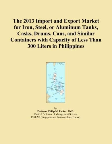 The 2013 Import and Export Market for Iron, Steel, or Aluminum Tanks, Casks, Drums, Cans, and Similar Containers with Capacity of Less Than 300 Liters in Philippines