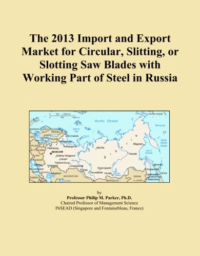 The 2013 Import and Export Market for Circular, Slitting, or Slotting Saw Blades with Working Part of Steel in Russia