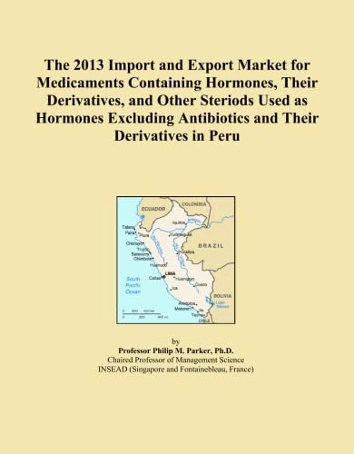 The 2013 Import and Export Market for Medicaments Containing Hormones, Their Derivatives, and Other Steriods Used as Hormones Excluding Antibiotics and Their Derivatives in Peru