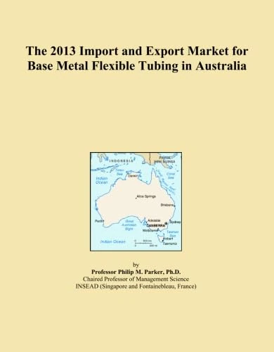 The 2013 Import and Export Market for Base Metal Flexible Tubing in Australia