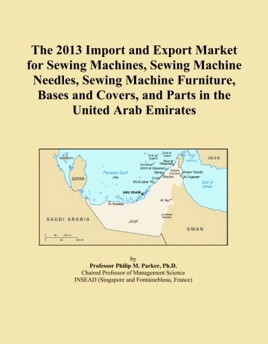 The 2013 Import and Export Market for Sewing Machines, Sewing Machine Needles, Sewing Machine Furniture, Bases and Covers, and Parts in the United Arab Emirates