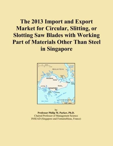 The 2013 Import and Export Market for Circular, Slitting, or Slotting Saw Blades with Working Part of Materials Other Than Steel in Singapore