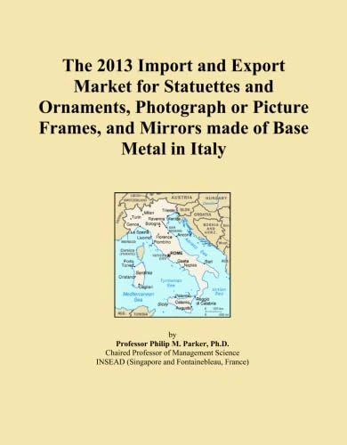 The 2013 Import and Export Market for Statuettes and Ornaments, Photograph or Picture Frames, and Mirrors made of Base Metal in Italy