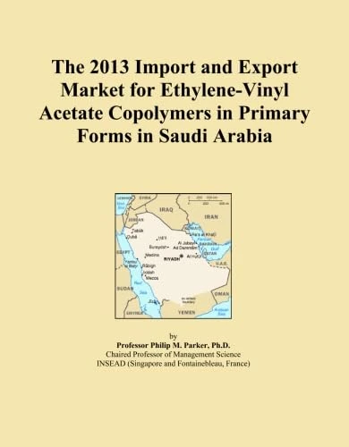 The 2013 Import and Export Market for Ethylene-Vinyl Acetate Copolymers in Primary Forms in Saudi Arabia
