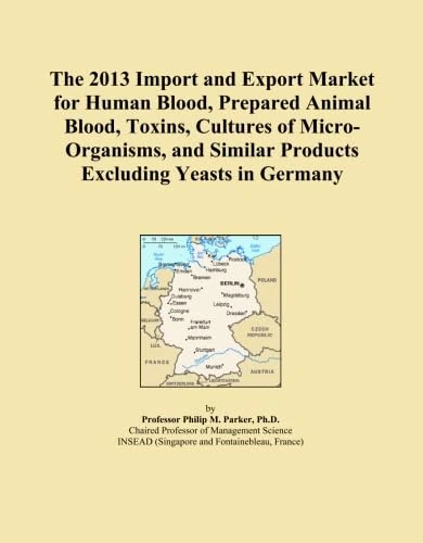 The 2013 Import and Export Market for Human Blood, Prepared Animal Blood, Toxins, Cultures of Micro-Organisms, and Similar Products Excluding Yeasts in Germany