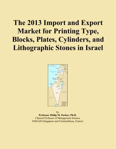 The 2013 Import and Export Market for Printing Type, Blocks, Plates, Cylinders, and Lithographic Stones in Israel