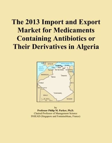 The 2013 Import and Export Market for Medicaments Containing Antibiotics or Their Derivatives in Algeria