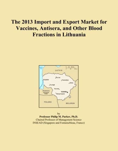 The 2013 Import and Export Market for Vaccines, Antisera, and Other Blood Fractions in Lithuania