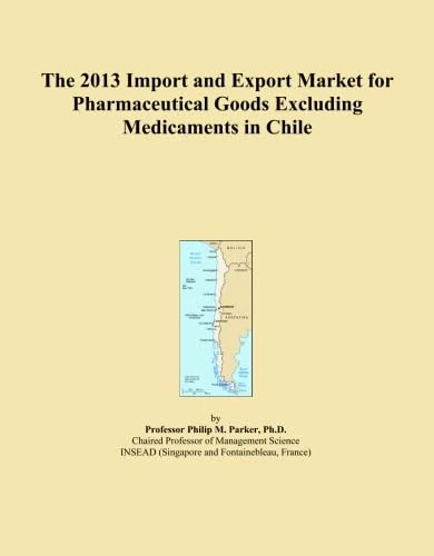 The 2013 Import and Export Market for Pharmaceutical Goods Excluding Medicaments in Chile