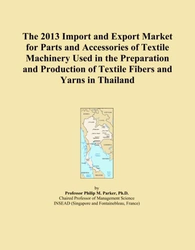 The 2013 Import and Export Market for Parts and Accessories of Textile Machinery Used in the Preparation and Production of Textile Fibers and Yarns in Thailand