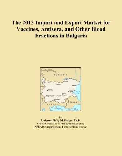 The 2013 Import and Export Market for Vaccines, Antisera, and Other Blood Fractions in Bulgaria