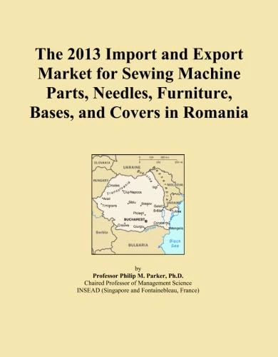 The 2013 Import and Export Market for Sewing Machine Parts, Needles, Furniture, Bases, and Covers in Romania
