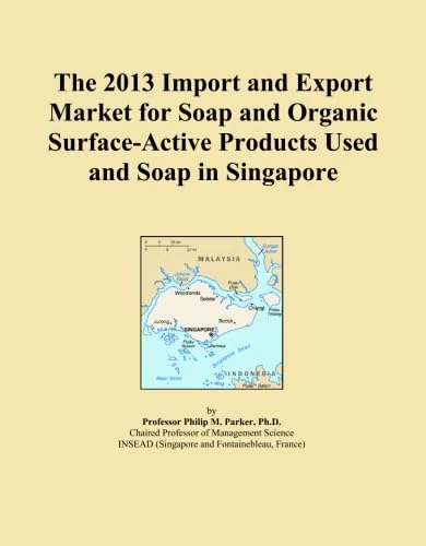 The 2013 Import and Export Market for Soap and Organic Surface-Active Products Used and Soap in Singapore