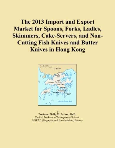 The 2013 Import and Export Market for Spoons, Forks, Ladles, Skimmers, Cake-Servers, and Non-Cutting Fish Knives and Butter Knives in Hong Kong