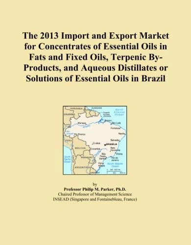 The 2013 Import and Export Market for Concentrates of Essential Oils in Fats and Fixed Oils, Terpenic By-Products, and Aqueous Distillates or Solutions of Essential Oils in Brazil