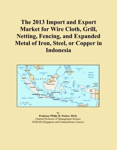 The 2013 Import and Export Market for Wire Cloth, Grill, Netting, Fencing, and Expanded Metal of Iron, Steel, or Copper in Indonesia