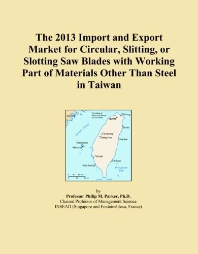 The 2013 Import and Export Market for Circular, Slitting, or Slotting Saw Blades with Working Part of Materials Other Than Steel in Taiwan