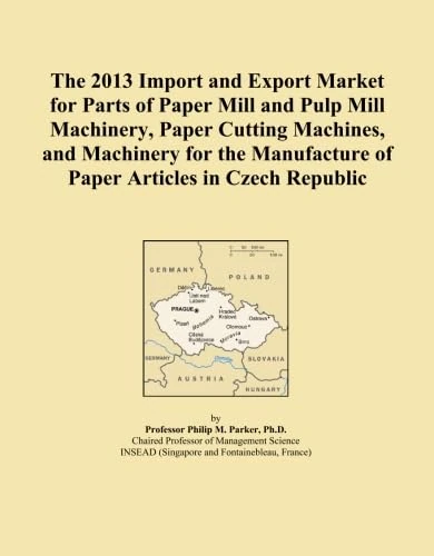 The 2013 Import and Export Market for Parts of Paper Mill and Pulp Mill Machinery, Paper Cutting Machines, and Machinery for the Manufacture of Paper Articles in Czech Republic