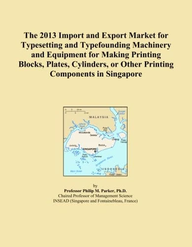 The 2013 Import and Export Market for Typesetting and Typefounding Machinery and Equipment for Making Printing Blocks, Plates, Cylinders, or Other Printing Components in Singapore