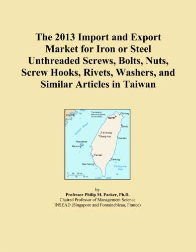 The 2013 Import and Export Market for Iron or Steel Unthreaded Screws, Bolts, Nuts, Screw Hooks, Rivets, Washers, and Similar Articles in Taiwan