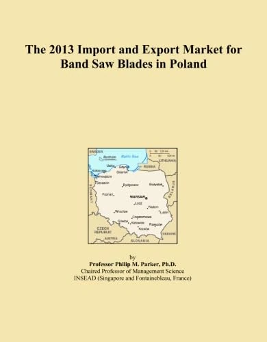 The 2013 Import and Export Market for Band Saw Blades in Poland
