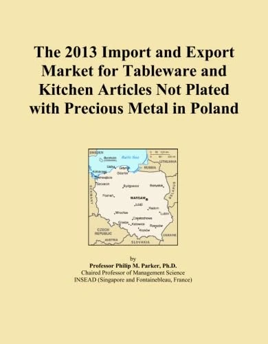 The 2013 Import and Export Market for Tableware and Kitchen Articles Not Plated with Precious Metal in Poland