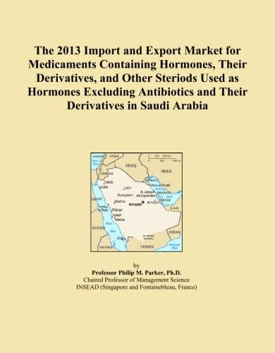 The 2013 Import and Export Market for Medicaments Containing Hormones, Their Derivatives, and Other Steriods Used as Hormones Excluding Antibiotics and Their Derivatives in Saudi Arabia