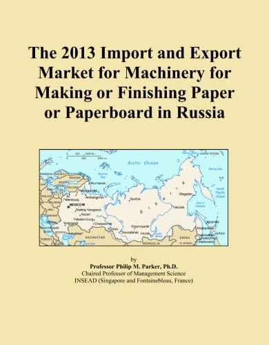 The 2013 Import and Export Market for Machinery for Making or Finishing Paper or Paperboard in Russia