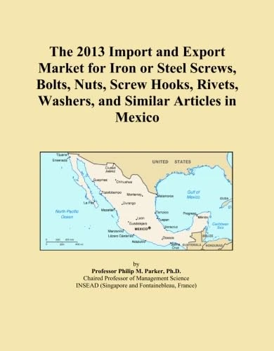The 2013 Import and Export Market for Iron or Steel Screws, Bolts, Nuts, Screw Hooks, Rivets, Washers, and Similar Articles in Mexico