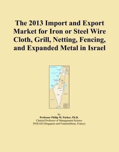 The 2013 Import and Export Market for Iron or Steel Wire Cloth, Grill, Netting, Fencing, and Expanded Metal in Israel