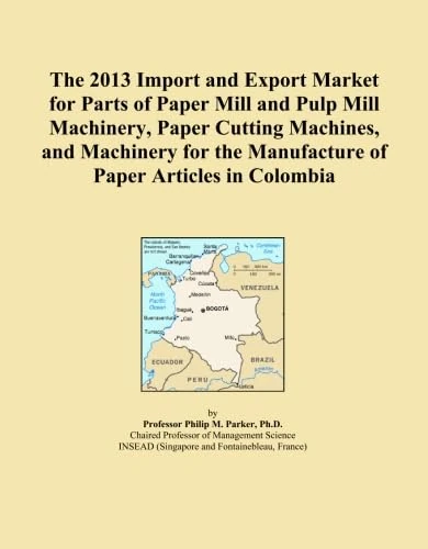 The 2013 Import and Export Market for Parts of Paper Mill and Pulp Mill Machinery, Paper Cutting Machines, and Machinery for the Manufacture of Paper Articles in Colombia
