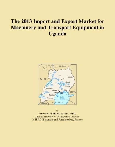 The 2013 Import and Export Market for Machinery and Transport Equipment in Uganda