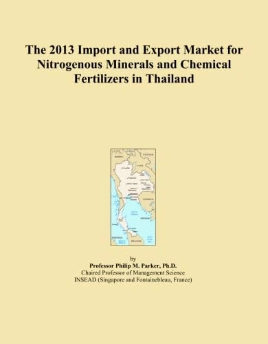 The 2013 Import and Export Market for Nitrogenous Minerals and Chemical Fertilizers in Thailand