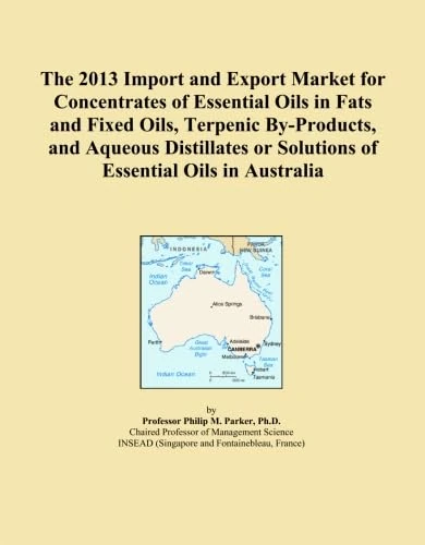 The 2013 Import and Export Market for Concentrates of Essential Oils in Fats and Fixed Oils, Terpenic By-Products, and Aqueous Distillates or Solutions of Essential Oils in Australia