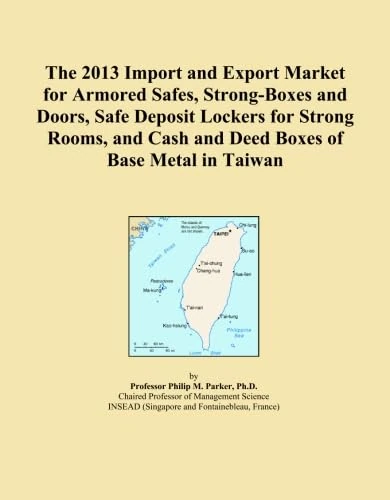 The 2013 Import and Export Market for Armored Safes, Strong-Boxes and Doors, Safe Deposit Lockers for Strong Rooms, and Cash and Deed Boxes of Base Metal in Taiwan