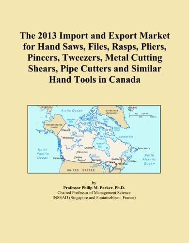 The 2013 Import and Export Market for Hand Saws, Files, Rasps, Pliers, Pincers, Tweezers, Metal Cutting Shears, Pipe Cutters and Similar Hand Tools in Canada