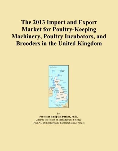 The 2013 Import and Export Market for Poultry-Keeping Machinery, Poultry Incubators, and Brooders in the United Kingdom